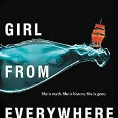 [VIEW] EBOOK 🧡 The Girl from Everywhere by Heidi Heilig [EPUB KINDLE PDF EBOOK]