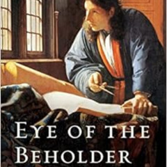 READ EBOOK 💓 Eye of the Beholder: Johannes Vermeer, Antoni van Leeuwenhoek, and the