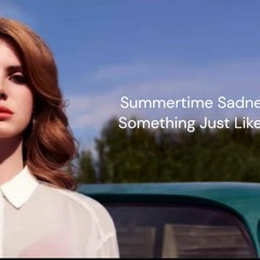 Alesso vs. Lana Del Rey - Something Just Like This x Summertime Sadness