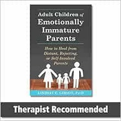[GET] [EBOOK EPUB KINDLE PDF] Adult Children of Emotionally Immature Parents: How to Heal from Dista