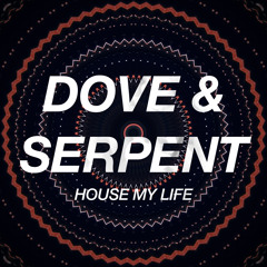 Dove & Serpent - House My Life