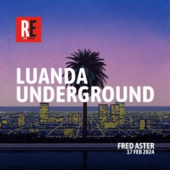 RE - LUANDA UNDERGROUND EP 27 by FRED ASTER