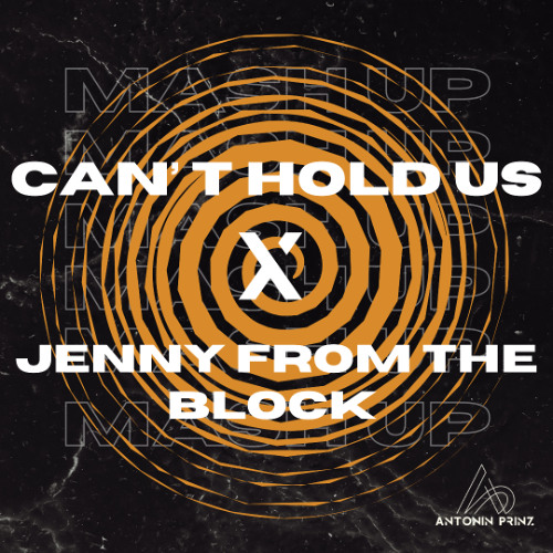 Can't hold us X Jenny from the block (Extended mix Antonin Prinz Mashup)
