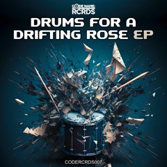 CODERCRDS007 - Drums For A Drifting Rose EP (Various Artists - OUT 14/07/23)