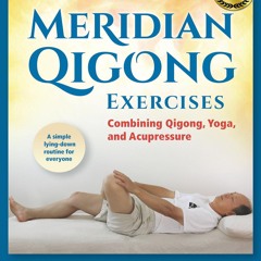 get [❤ PDF ⚡]  Meridian Qigong Exercises: Combining Qigong, Yoga, & Ac