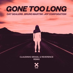 Gone Too Long - Cat Dealers, Bruno Martini, Joy Corporation - Claudinho Brasil, Reverence Remix