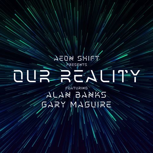 Aeon Shift Presents Our Reality Episode 004 Featuring Alan Banks & Gary Maguire