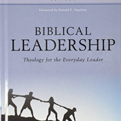 [Download] EBOOK 📭 Biblical Leadership: Theology for the Everyday Leader (Biblical T