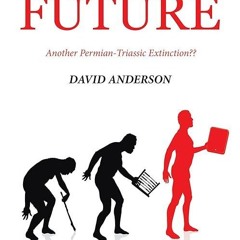 ❤read✔ THE EXISTENTIAL THREAT TO OUR EVOLUTIONARY FUTURE: Another Permian-Triassic