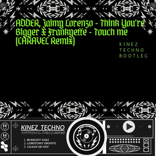 Stream Think You're Bigger X Touch me (Kinez Bootleg) (Free