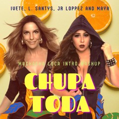 FREE DOWNLOAD -intro- Ivete, L. Santys, Jr Loppez and Maya- Chupa toda (Muchacha Loca mashup)