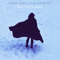 Keep Shelly In Athens (Don't Fear) the Reaper