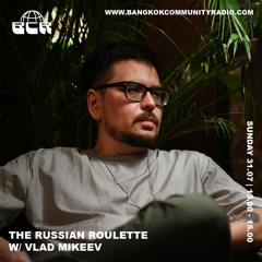 The Russian Roulette With Special Guest Vlad Mikeev (Radio Tiger) 31st July 2022