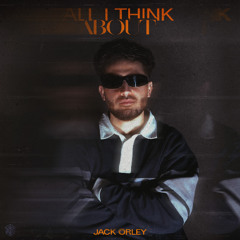 Jack Orley - All I Think About
