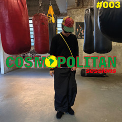 COSMOPOLITAN SESSIONS #003