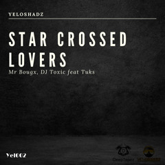 Yel002 : Mr Bougx, Dj Toxic feat. Tuks - Star crossed lovers (Original Mix)