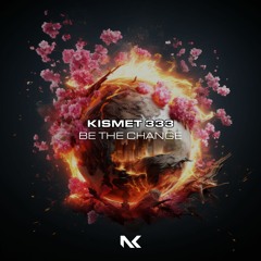 Kismet 333 - Be The Change TEASER