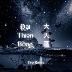 Đại Thiên Bồng ( 大天蓬 ) - TVP Remix