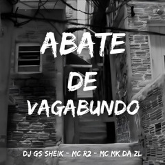 ABATE DE VAGABUNDO - DJ GS SHEIK - MC MK DA ZL, MC R2