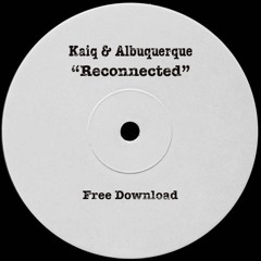 Kaiq & Albuquerque - Reconnected (FREE DOWNLOAD)