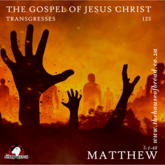 Note for 20250527 - The Gospel of Jesus Christ - Part 123 - Mat 5 - Transgresses