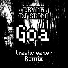 PRVNK x DJ SLING - Goa [trashcleaner Remix]