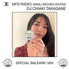 DJ Chiaki Takagane x Archeo MFD Radio - Special Balearic Mix (DK - 03.07.2025)