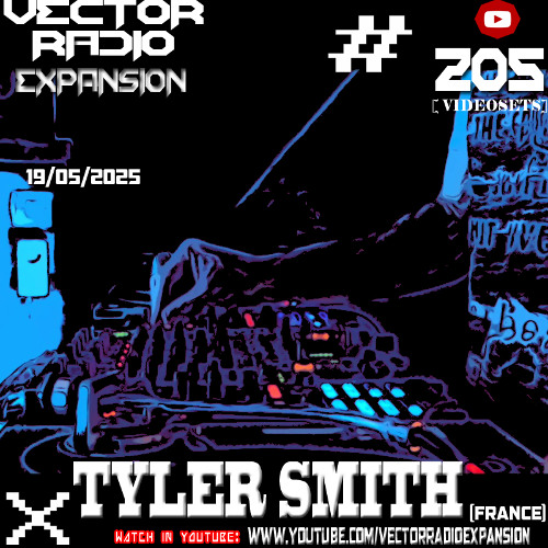 TYLER SMITH @ Vector Radio Expansion [VIDEOSET MIX 205] - 19-05-2025