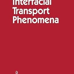 (Download PDF) Interfacial Transport Phenomena By  John Charles Slattery (Author)  Full Books