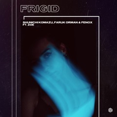 Shunichi Komazu, Faruk Orman & Fenox - Frigid (ft. Zoe)