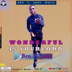 WONDERFUL IS YOUR NAME by Bro T. Jude