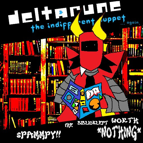 [PIPEJAM 7] SPAMMPY!!! THE BIBLIOKLEPT WORTH NOTHING [Deltarune: The Indifferent Puppet ...again]
