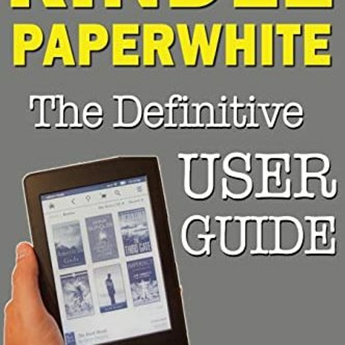 [Free] KINDLE 🗂️ Kindle Paperwhite Manual: The Definitive User Guide For Mastering Y