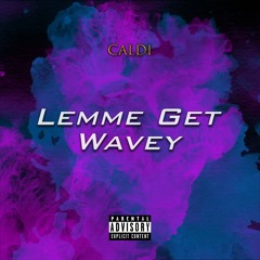 Lemme Get Wavey
