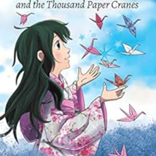 View EPUB 📥 The Complete Story of Sadako Sasaki: and the Thousand Paper Cranes by Ma