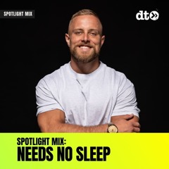 Spotlight Mix: Needs No Sleep