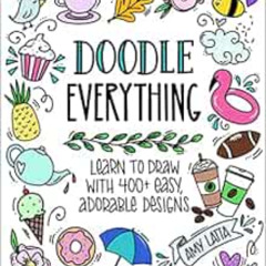 ACCESS EPUB 📩 Doodle Everything!: Learn to Draw with 400+ Easy, Adorable Designs by