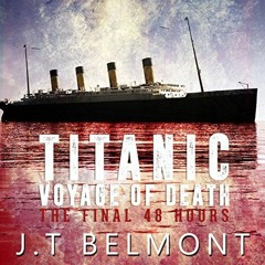 [ACCESS] PDF 💗 Titanic: Voyage of Death: The Final 48 Hours by  J.T. Belmont,J. Scot