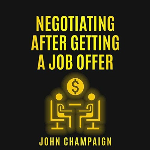 [GET] EPUB KINDLE PDF EBOOK Negotiating After Getting a Job Offer by  John Champaign,