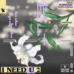SILK, Subsonic, Nito-Onna - I NEED U 2 [CLIP]