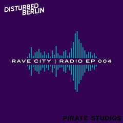RaveCityRadio EPISODE 004 (by Disturbed Berlin)