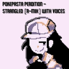 Pokepasta Perdition - Strangled R-Mix but I Added Voices