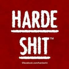 HARDE SHIT