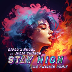 Diplo & HUGEL Ft. Julia Church - Stay High (The Twisted Remix)