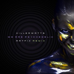 Killerwatts - We Are Psychedelic (ArtFix Remix)