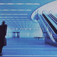 be there soon (slowed)
