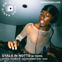 Gyals In Notts Show w/ Peppa - Swing Dash Radio 12/12/24