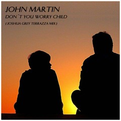 John Martin - Don’t You Worry Child (Joshua Grey Terrazza Mix)