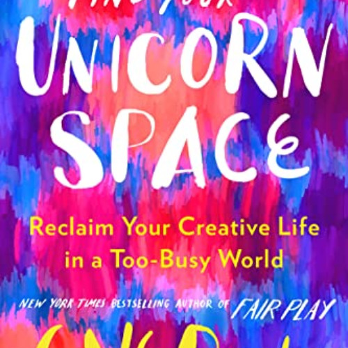 [VIEW] EPUB 📧 Find Your Unicorn Space: Reclaim Your Creative Life in a Too-Busy Worl