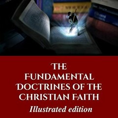 ✔️ Read The Fundamental Doctrines of the Christian Faith (Illustrated Edition) by  R. A. Torrey